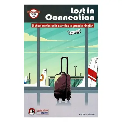 Lost In Connection: Student comic reader level B1 - Caliman, Andre