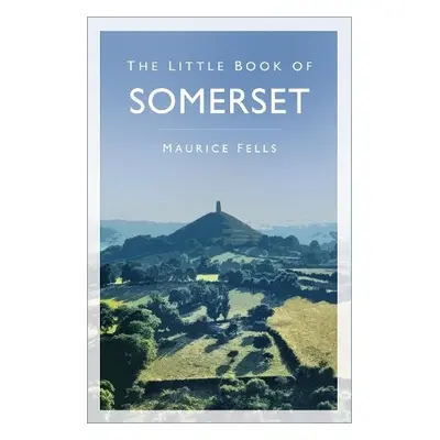 Little Book of Somerset - Fells, Maurice