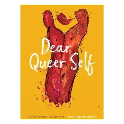 Dear Queer Self – An Experiment in Memoir - Alexander, Jonathan