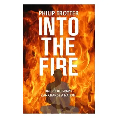 INTO THE FIRE - Trotter, Philip