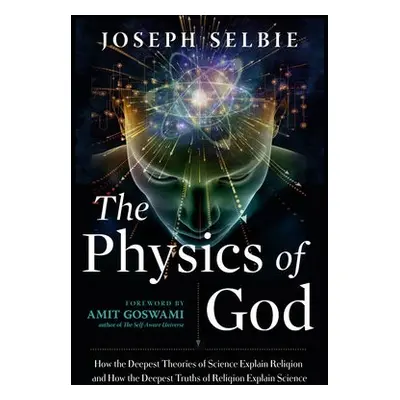 Physics of God - Selbie, Joseph (Joseph Selbie)