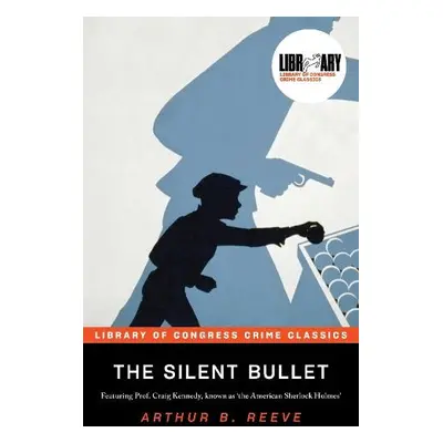 The Silent Bullet - Reeve, Arthur B.