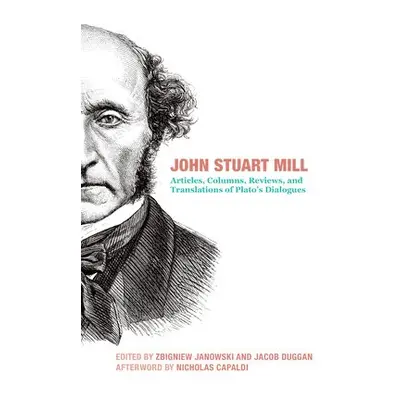 John Stuart Mill – Articles, Columns, Reviews and Translations of Plato`s Dialogues - Mill, John