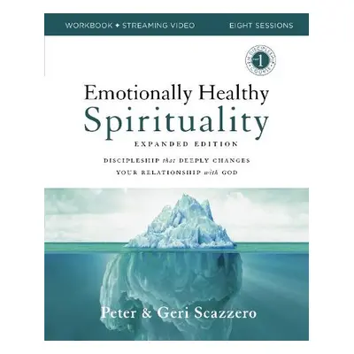 Emotionally Healthy Spirituality Expanded Edition Workbook plus Streaming Video - Scazzero, Pete