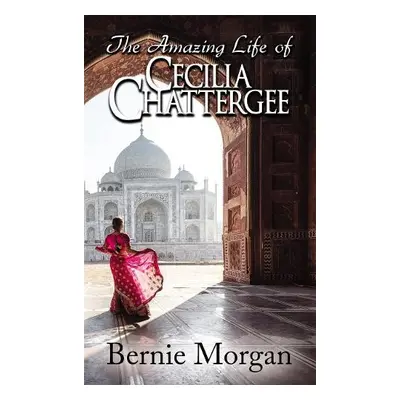 Amazing Life of Cecilia Chattergee - Morgan, Bernie