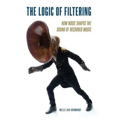 Logic of Filtering - Kromhout, Melle Jan (Independent Scholar, Independent Scholar)