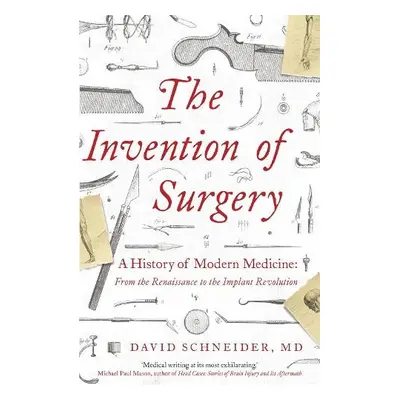 Invention of Surgery - Schneider, Dr David