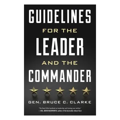 Guidelines for the Leader and the Commander - Clarke, Gen. Bruce C.