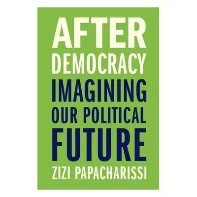 After Democracy - Papacharissi, Zizi