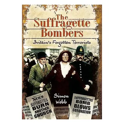 Suffragette Bombers - Webb, Simon