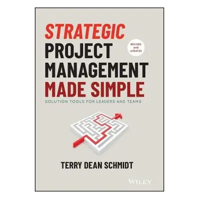 Strategic Project Management Made Simple - Schmidt, Terry