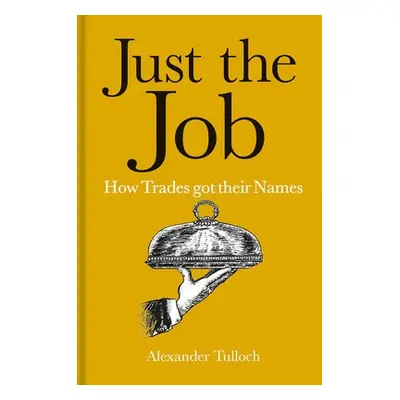 Just the Job - Tulloch, Alexander