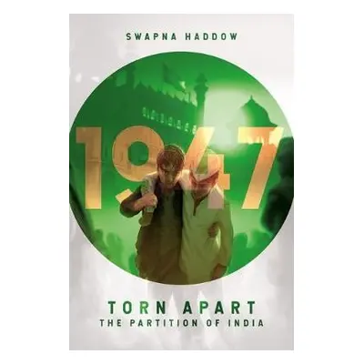 Torn Apart - The Partition of India, 1947 - Haddow, Swapna