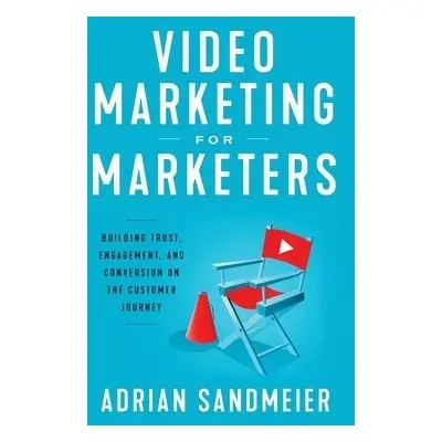 Video Marketing for Marketers - Sandmeier, Adrian