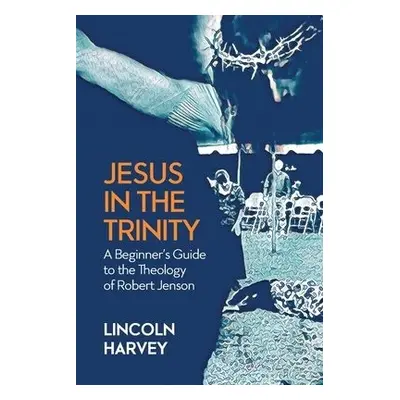 Jesus in the Trinity - Harvey, Lincoln