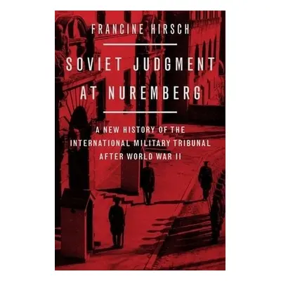 Soviet Judgment at Nuremberg - Hirsch, Francine (Professor of History, Professor of History, Uni