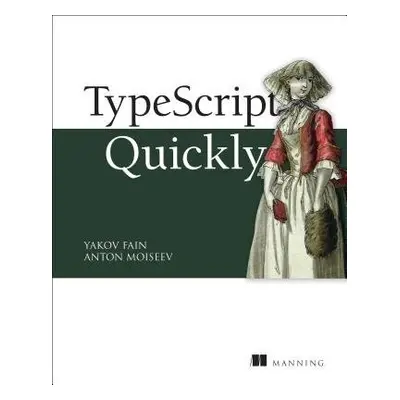 TypeScript Quickly - Fain, Yakov a Moiseev, Anton