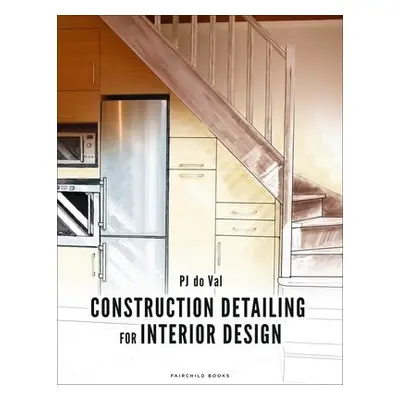 Construction Detailing for Interior Design - do Val, PJ (Endicott College, USA)