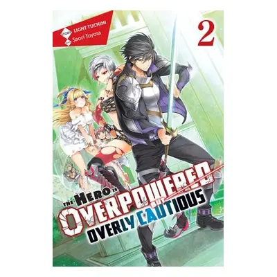 Hero Is Overpowered but Overly Cautious, Vol. 2 (light novel) - Tuchihi, Light