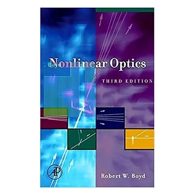 Nonlinear Optics - Boyd, Robert W. (Professor of Optics and Physics, The Institute of Optics, Un