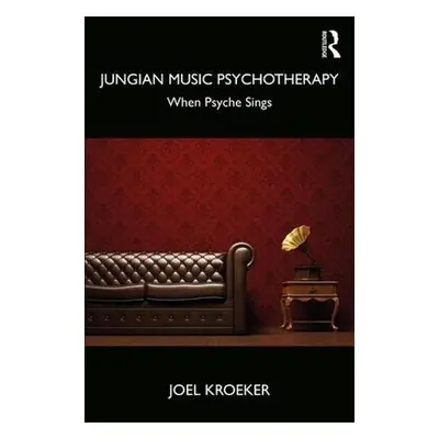 Jungian Music Psychotherapy - Kroeker, Joel