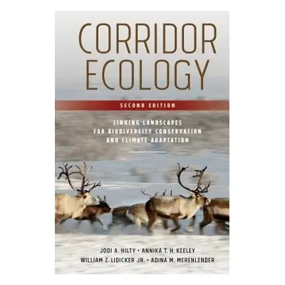 Corridor Ecology, Second Edition - Hilty, Jodi A. a Keeley, Annika T. H. a Lidicker, William Z. 