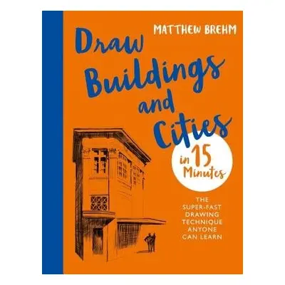 Draw Buildings and Cities in 15 Minutes - Brehm, Matthew