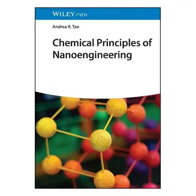 Chemical Principles of Nanoengineering - Tao, Andrea R. (University of California, San Diego)