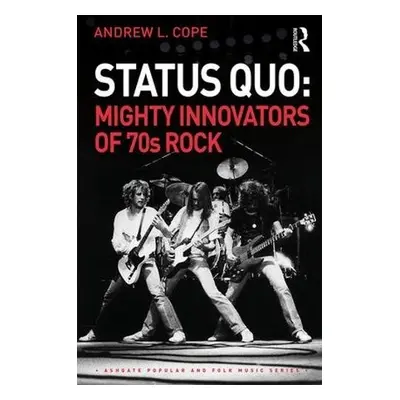 Status Quo: Mighty Innovators of 70s Rock - Cope, Andrew