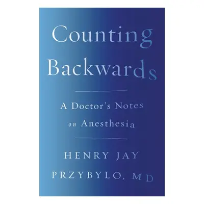 Counting Backwards - Przybylo, Henry Jay, MD (Northwestern University School of Medicine)