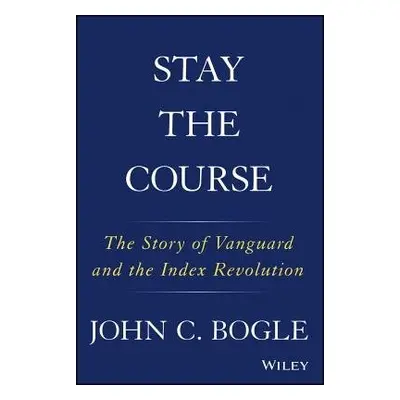 Stay the Course - Bogle, John C.