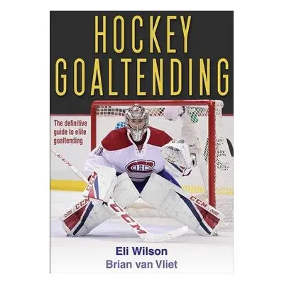 Hockey Goaltending - Wilson, Eli a van Vliet, Brian