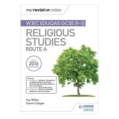 My Revision Notes WJEC Eduqas GCSE (9-1) Religious Studies Route A - White, Joy a Craigen, Gavin