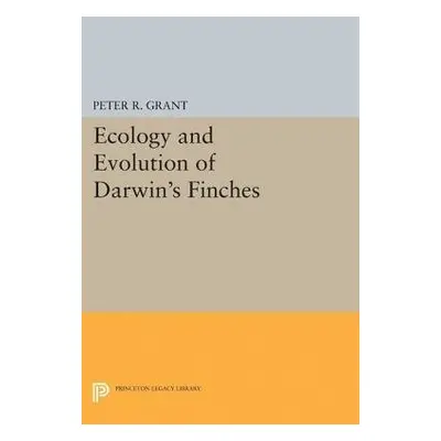 Ecology and Evolution of Darwin's Finches (Princeton Science Library Edition) - Grant, Peter R.