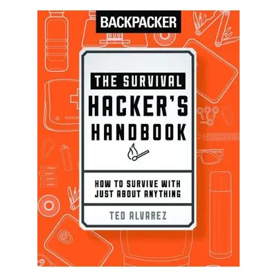 Backpacker The Survival Hacker's Handbook - Alvarez, Ted a Alvarez, Ted