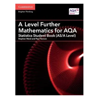 A Level Further Mathematics for AQA Statistics Student Book (AS/A Level) - Ward, Stephen a Fanno