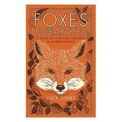 Foxes Unearthed - Jones, Lucy