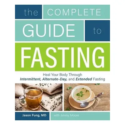 Complete Guide to Fasting - Moore, Jimmy a Fung, Jason