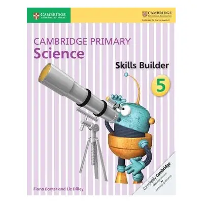 Cambridge Primary Science Skills Builder 5 - Baxter, Fiona a Dilley, Liz