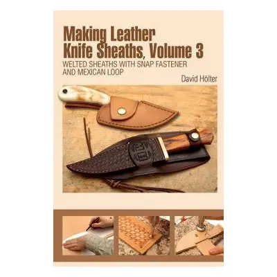 Making Leather Knife Sheaths, Volume 3 - Holter, David