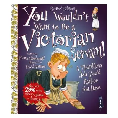 You Wouldn't Want To Be A Victorian Servant! - Macdonald, Fiona