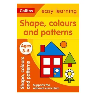 Shapes, Colours and Patterns Ages 3-5 - Collins Easy Learning