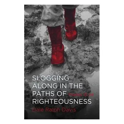 Slogging Along in the Paths of Righteousness - Davis, Dale Ralph