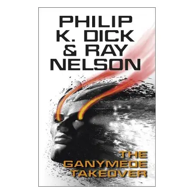 Ganymede Takeover - Dick, Philip K a Nelson, Ray