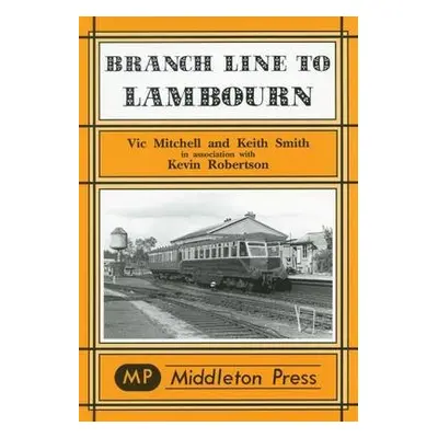 Branch Lines to Lambourn - Mitchell, Vic a Smith, Kevin a Robertson, Kevin