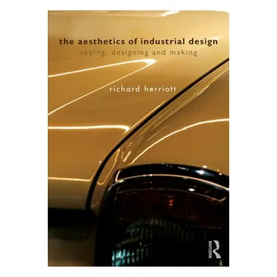 Aesthetics of Industrial Design - Herriott, Richard