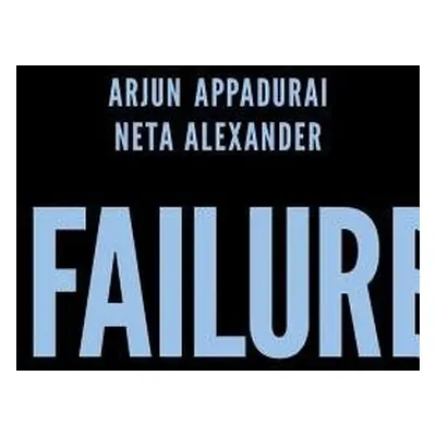 Failure - Appadurai, Arjun a Alexander, Neta