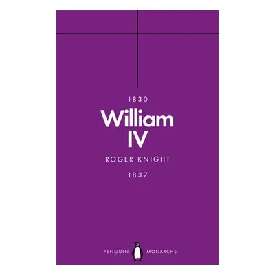 William IV (Penguin Monarchs) - Knight, Roger