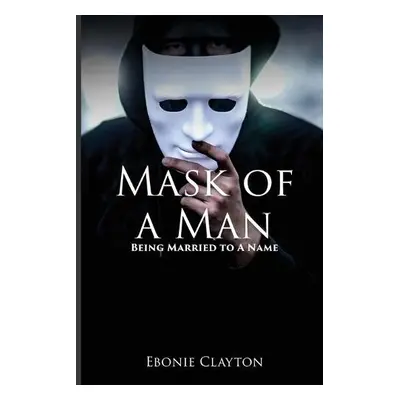 Mask Of A Man - Clayton, Ebonie