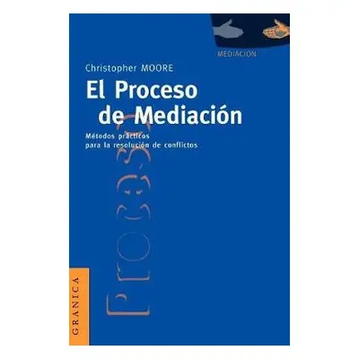 El Proceso De Mediacion: Metodos Practicos Para La Resolucion De Conflictos - Moore, Christopher